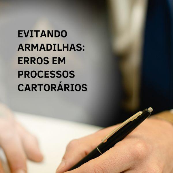 Evitando Armadilhas: Erros em Processos Cartorários Evitando Armadilhas: Erros em Processos Cartorários