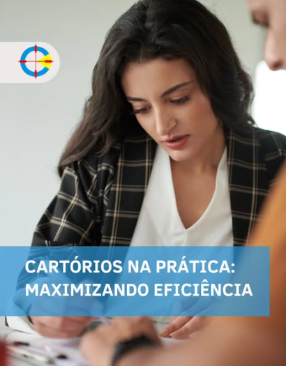 Cartórios na prática: maximizando eficiência Cartórios na prática: maximizando eficiência
